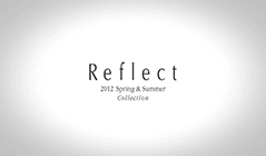 Reflect SPRING & SUMMER 2012 COLLECTION プロモーション映像